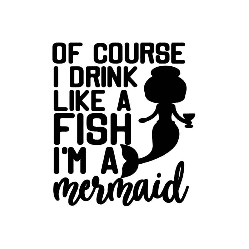 GADGETS WRAP Vinyl Wall Decal Sticker of Course I Drink Like A Fish, I'm A Mermaid Fun