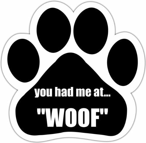 You Had Me at Woof Car Magnet with Unique Paw Shaped Design Measures 5.2 by 5.2 Inches Covered in UV Gloss for Weather Protection