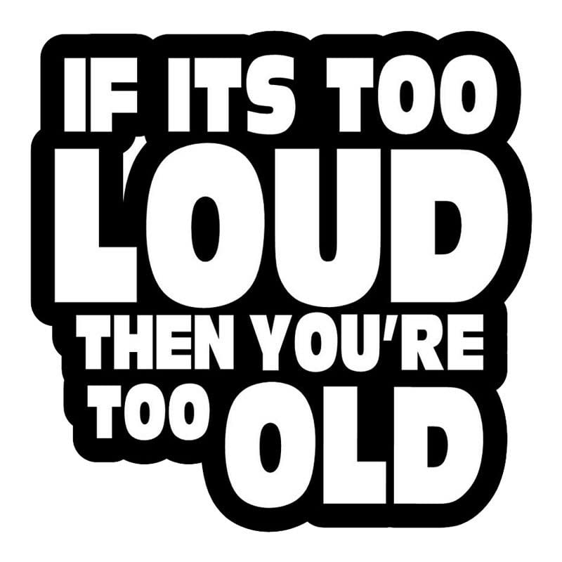 GADGETS WRAP Vinyl Wall Decal Sticker IF It's Too Loud You're Too Old Funny Car