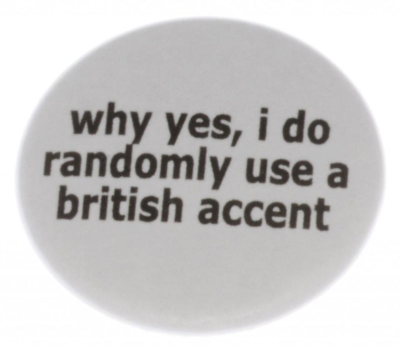 why yes, i do randomly use a british accent 1.25" Magnet - Funny Humor England