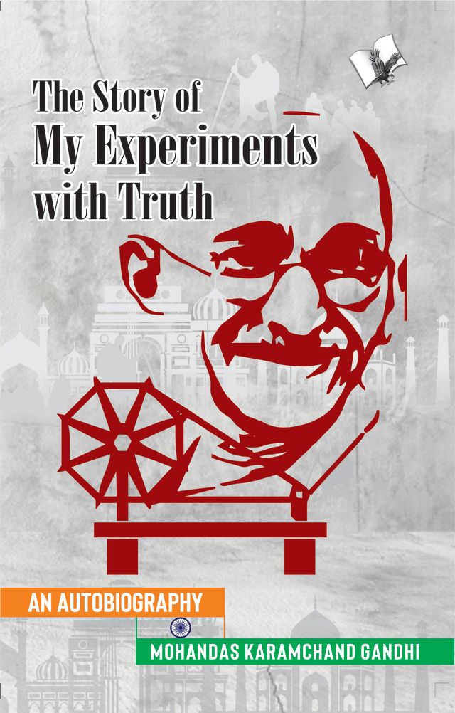 The Story of My Experiments with Truth (Mahatma Gandhi's Autobiography)