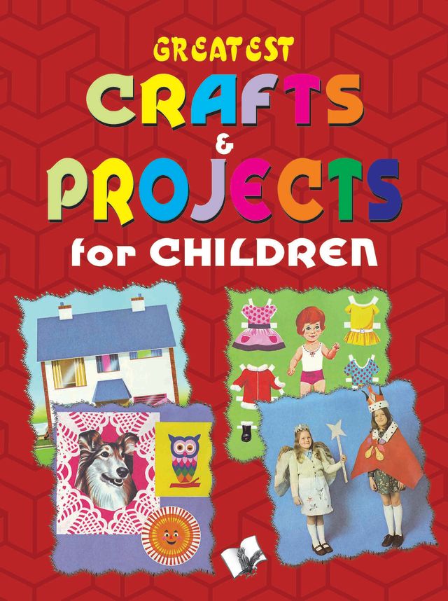 Greatest Crafts & Projects For Children